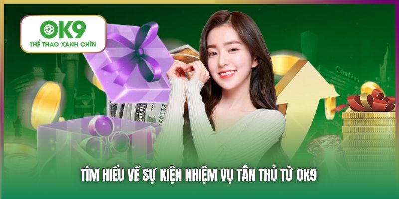 Tìm hiểu về sự kiện nhiệm vụ tân thủ từ OK9